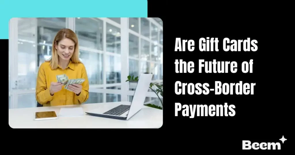 Are Gift Cards the Future of Cross-Border Payments