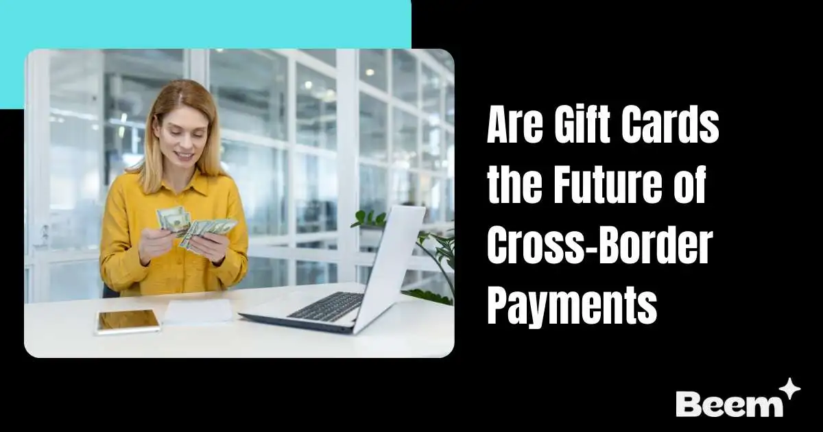 Are Gift Cards the Future of Cross-Border Payments