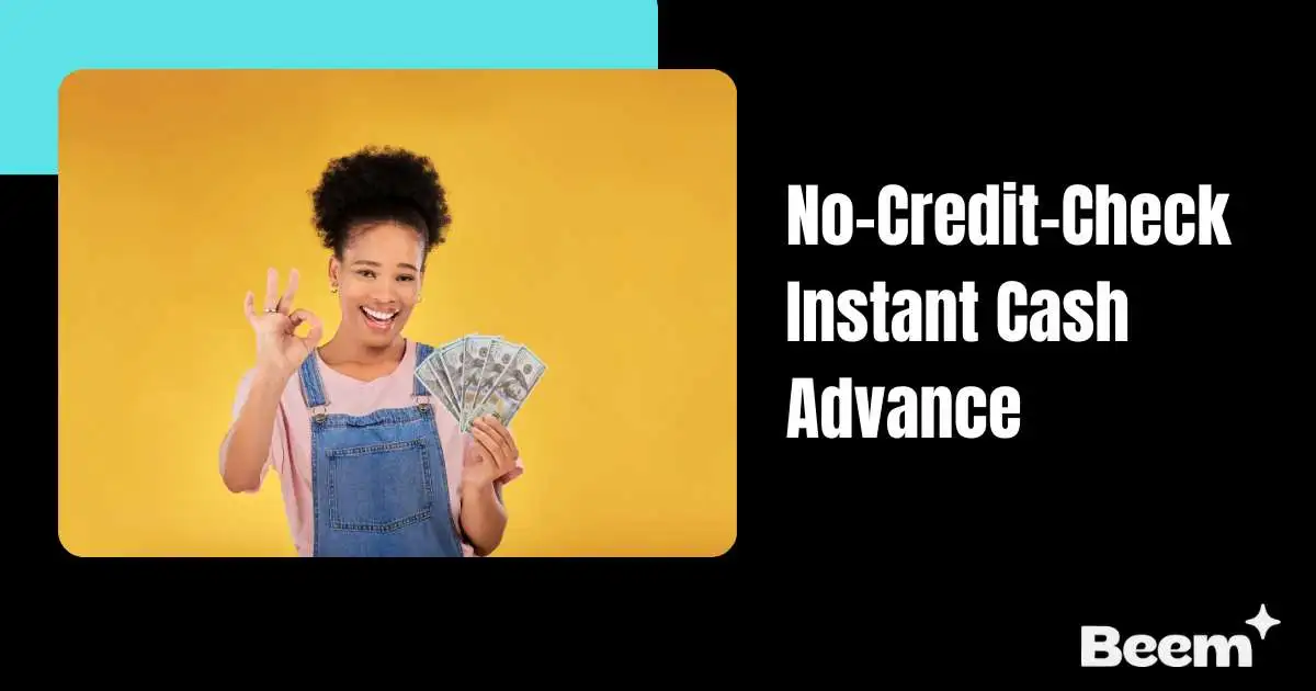 No-Credit-Check Instant Cash Advance