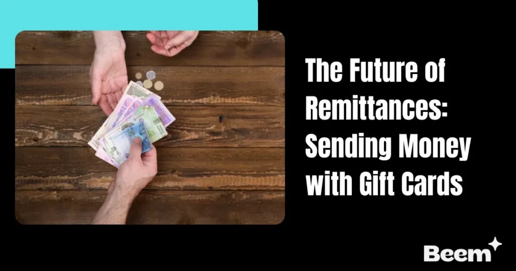 Future of Remittances: Sending Money with Gift Cards