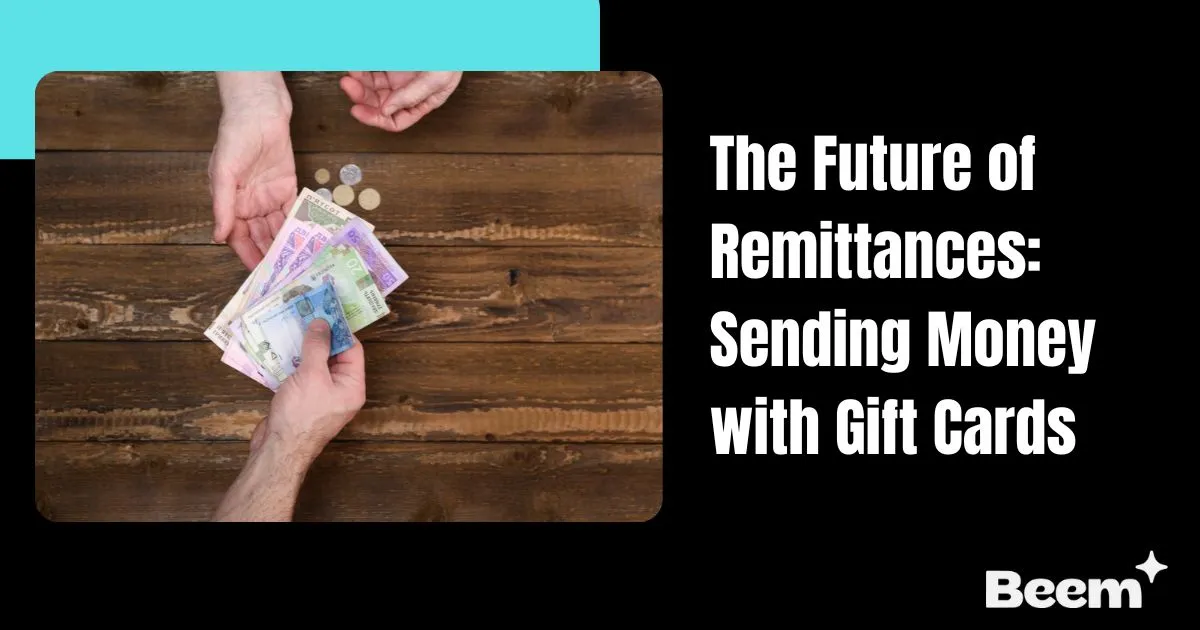 Future of Remittances: Sending Money with Gift Cards