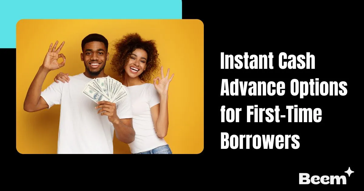 instant cash advance options for first-time borrowers