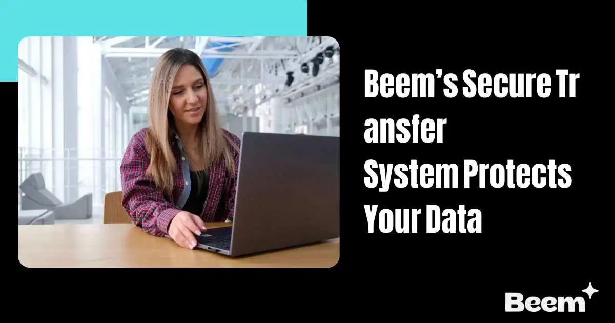 Beem’s Secure Transfer System Protects Your Data