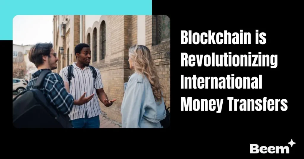 blockchain is revolutionizing international money transfers