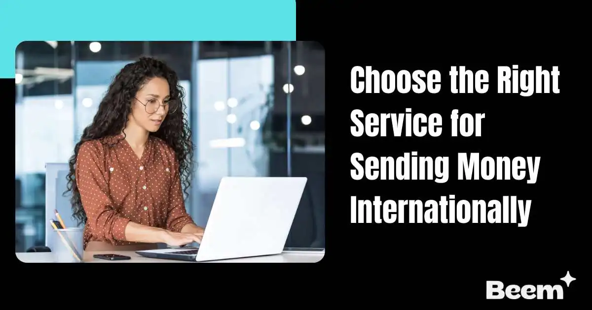 Tips To Choose the Right Service for Sending Money Internationally