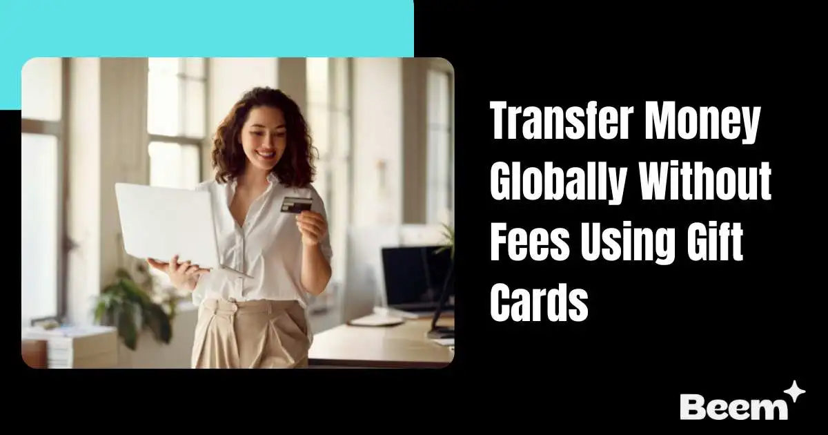 Transfer Money Globally Without Fees Using Gift Cards