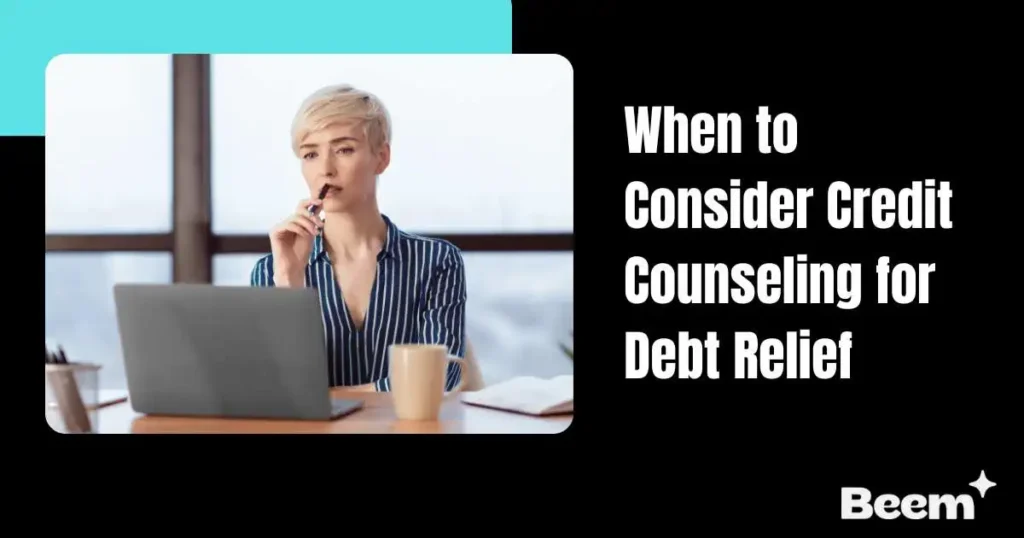 When to Consider Credit Counseling for Debt Relief