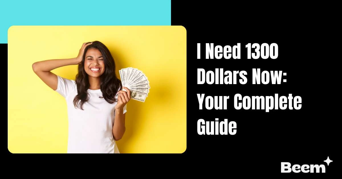 I Need 1300 Dollars Now