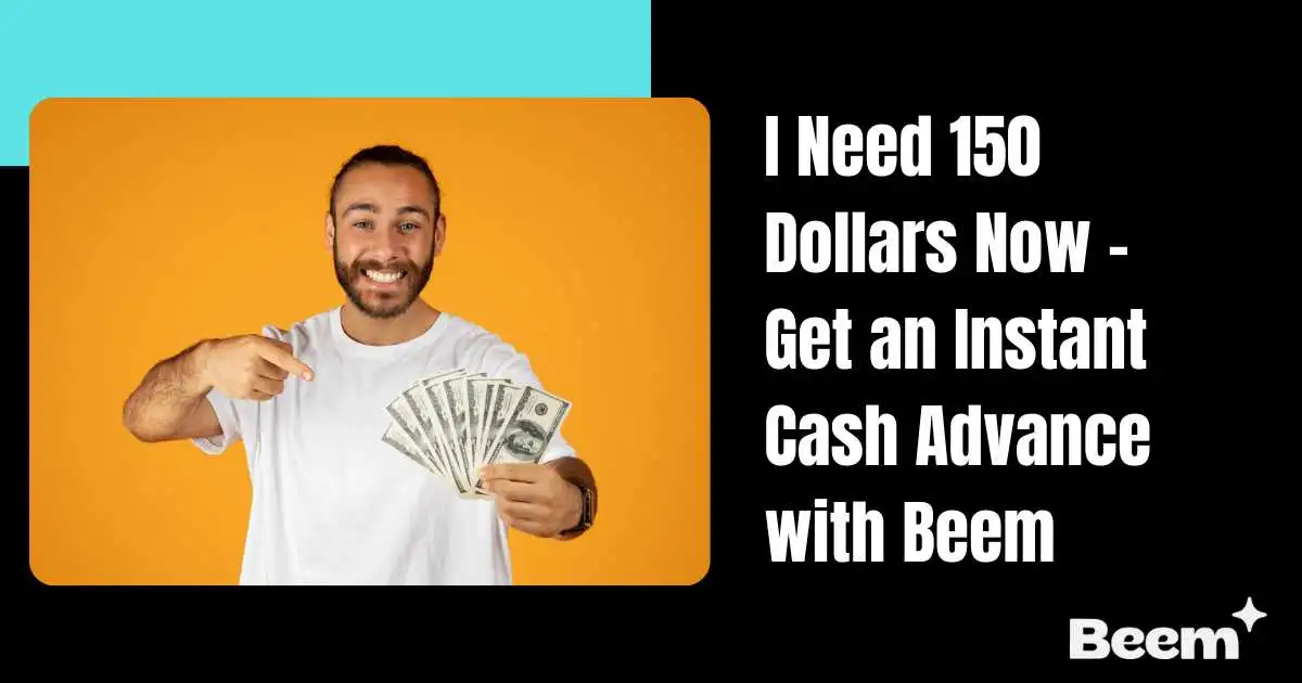 I Need 150 Dollars Now