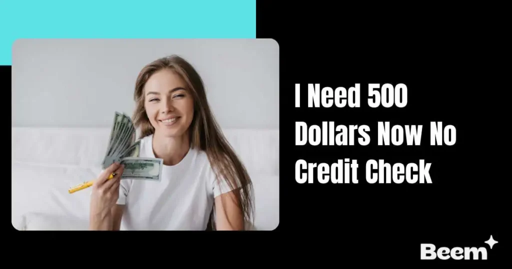 I Need 500 Dollars Now No Credit Check