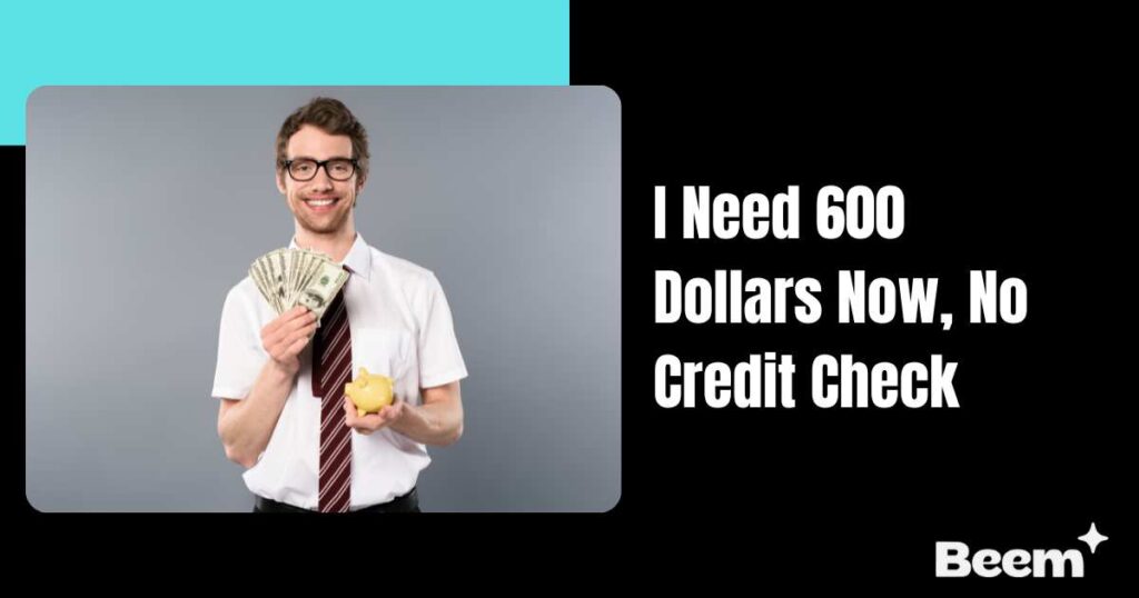 I Need 600 Dollars Now