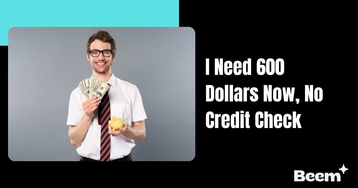I Need 600 Dollars Now