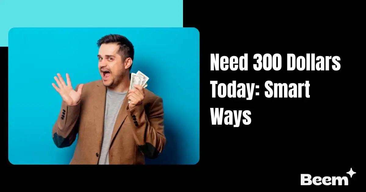 Need 300 Dollars Today