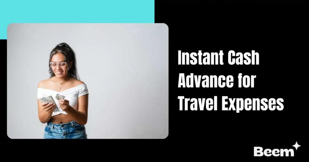 Instant Cash Advance for Travel Expenses