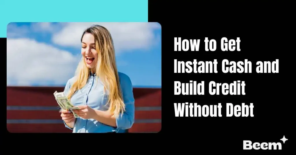 How to Get Instant Cash and Build Credit
