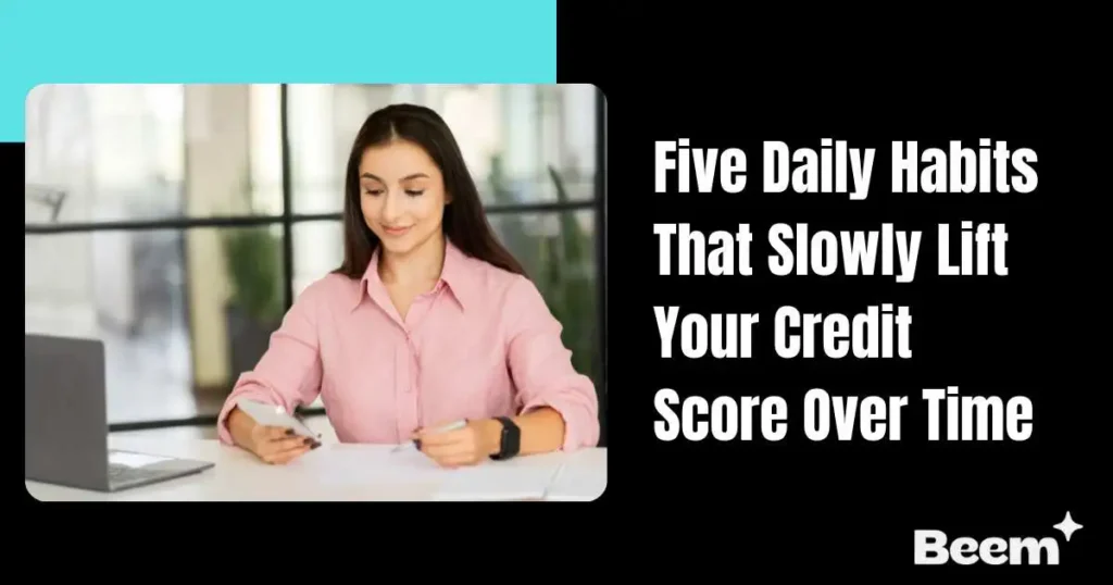 Daily Habits That Slowly Lift Your Credit Score