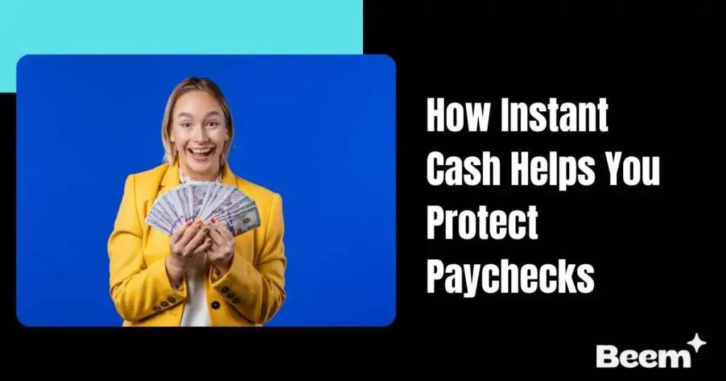 How Instant Cash Helps You Protect Paychecks