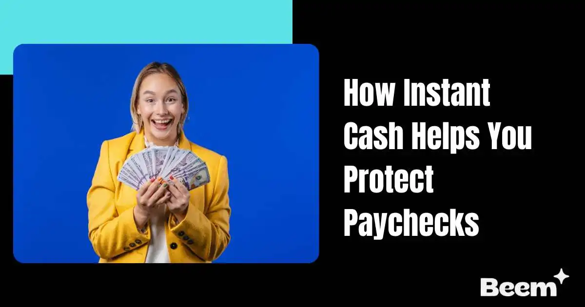 How Instant Cash Helps You Protect Paychecks