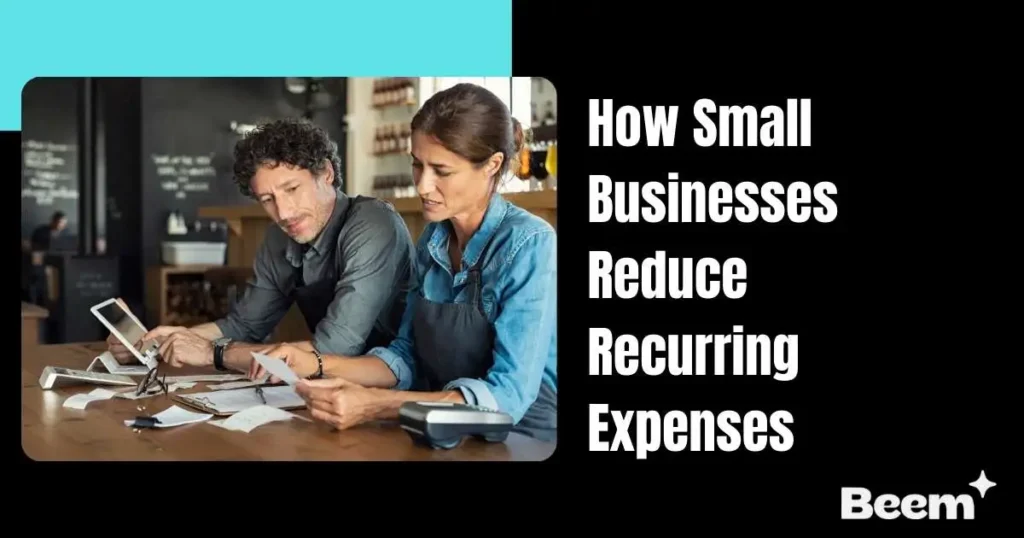 How Small Businesses Can Reduce Recurring Expenses