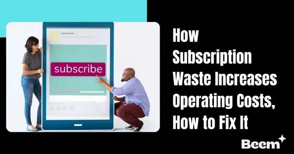 How Subscription Waste Increases Operating Costs