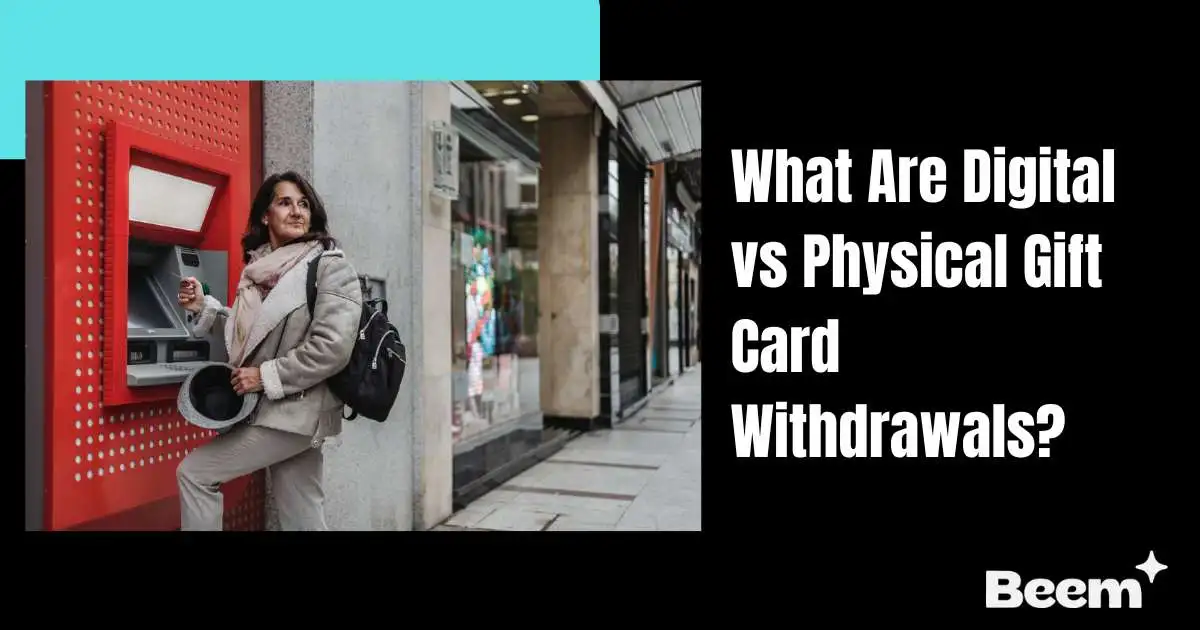 Digital vs Physical Gift Card Withdrawals
